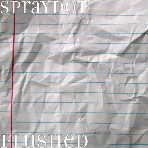 Dengarkan Flushed (Explicit) lagu dari Spraydot dengan lirik