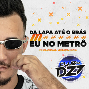 Club Dz7的专辑DA LAPA ATÉ O BRÁS M****** EU NO METRÔ (Explicit)