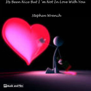 ดาวน์โหลดและฟังเพลง It's Been Nice but I'm Not in Love with You พร้อมเนื้อเพลงจาก Stephen Wrench