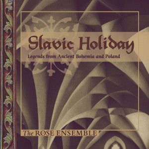 The Rose Ensemble的專輯Slavic Holiday: Legends from Ancient Bohemia & Poland