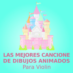 Canciones De Dibujos Animados的專輯Las mejores canciones de dibujos animados (para violín)