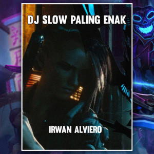 Dengarkan lagu DJ SLOW PALING ENAK nyanyian Irwan Alviero dengan lirik