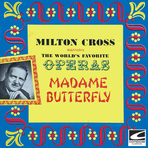 อัลบัม Milton Cross Narrates The World's Favorite Operas - Madame Butterfly ศิลปิน Milton Cross