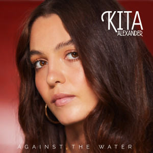 ดาวน์โหลดและฟังเพลง Against The Water พร้อมเนื้อเพลงจาก Kita Alexander
