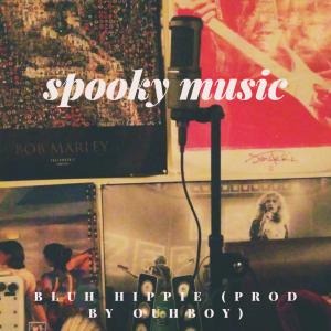 收听Bluh Hippie的Spooky Music (Explicit)歌词歌曲