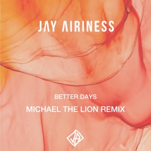 Jay Airiness的專輯Better Days (Michael The Lion Remix)