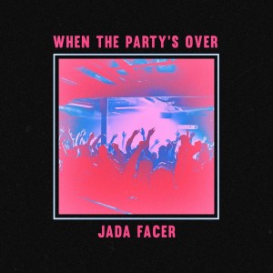 Dengarkan when the party's over lagu dari Jada Facer dengan lirik