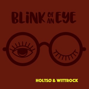 Holtsø & Wittrock的專輯Blink of an Eye