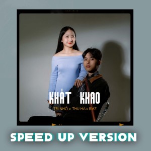 Listen to Khát Khao (Speed Up) song with lyrics from BMZ