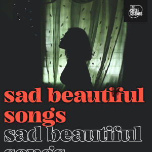 อัลบัม sad beautiful songs by The Circle Sessions (Explicit) ศิลปิน Various