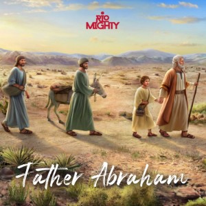 ดาวน์โหลดและฟังเพลง Father Abraham พร้อมเนื้อเพลงจาก Rio Mighty