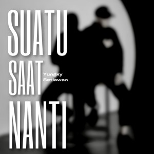 Yungky Setiawan的专辑Suatu Saat Nanti