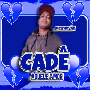 Album Cadê Aquele Amor from MC TROVÃO