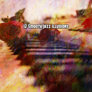 Album 12 Smooth Jazz Illusions oleh Bar Lounge