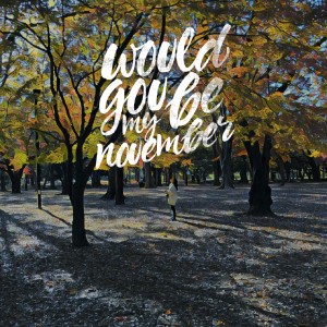 收听Mr. Sonjaya的Would You Be My November (2019 Version)歌词歌曲