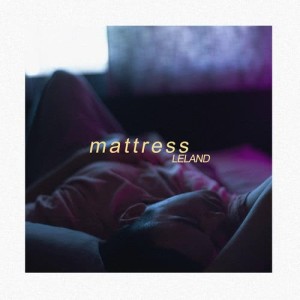 ดาวน์โหลดและฟังเพลง Mattress พร้อมเนื้อเพลงจาก Leland