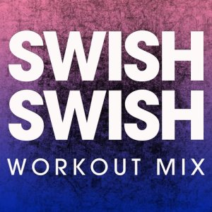 收聽Power Music Workout的Swish Swish (Extended Workout Mix)歌詞歌曲