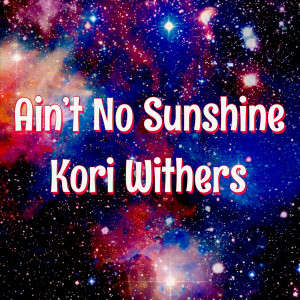 收聽Kori Withers的Ain’t No Sunshine歌詞歌曲