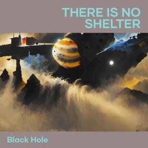 Album There Is no Shelter from Black Hole