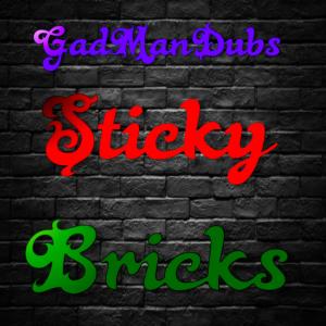 Listen to Sticky Bricks song with lyrics from GadManDubs