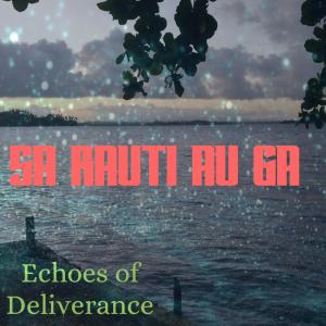 Album SA RAUTI AU GA oleh Echoes Of Deliverance