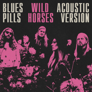 收听Blues Pills的Wild Horses - Acoustic歌词歌曲