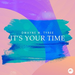 Dwayne W. Tyree的專輯It's Your Time