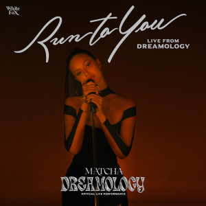 ดาวน์โหลดและฟังเพลง Run To You (Live From Dreamology) พร้อมเนื้อเพลงจาก มัจฉา