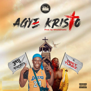 Listen to Agye Kristo (Explicit) song with lyrics from Jay Buzzles