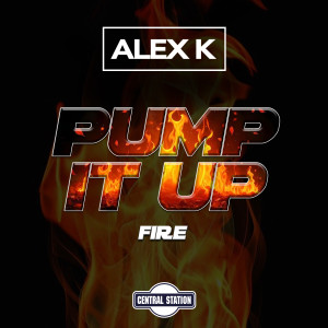 收聽Alex K的Pump It Up (Fire)歌詞歌曲