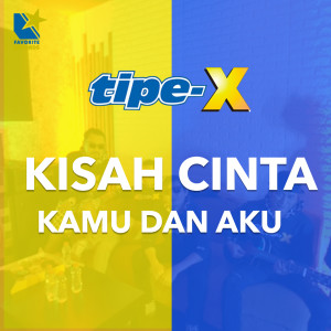 Tipe X的专辑Kisah Cinta Kamu Dan Aku