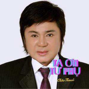 Listen to Tạ Ơn Từ Phụ song with lyrics from Chau Thanh