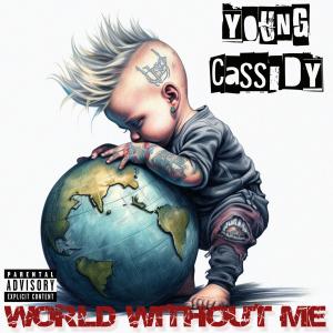 Listen to World Without Me (Explicit) song with lyrics from Young Cassidy