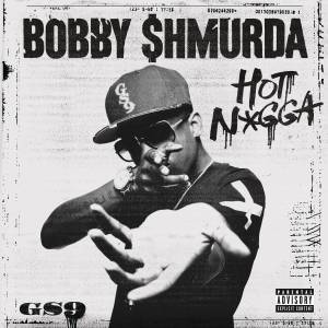 ดาวน์โหลดและฟังเพลง Hot N*gga (Explicit) พร้อมเนื้อเพลงจาก Bobby Shmurda
