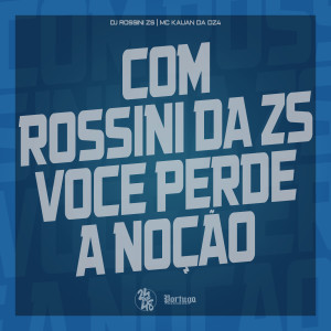 ดาวน์โหลดและฟังเพลง Com Rossini da Zs Voce Perde a Noção พร้อมเนื้อเพลงจาก DJ ROSSINI ZS