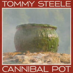 Tommy Steele Featuring Benny Hill的專輯Cannibal Pot (Remastered 2014)