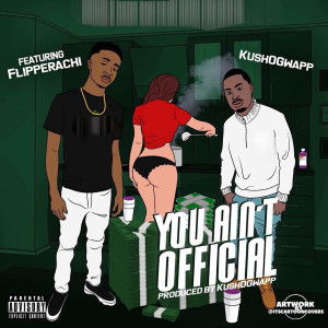 Listen to You Ain’t Official (Explicit) song with lyrics from KushOGwapp
