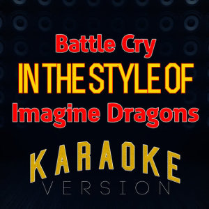 收聽Ameritz Top Tracks的Battle Cry (In the Style of Imagine Dragons) [Karaoke Version] (伴奏)歌詞歌曲