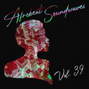 Various的專輯Afrobeat Soundwaves, Vol. 39