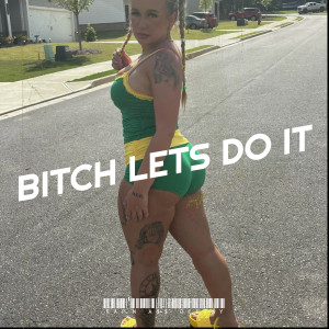 Dengarkan lagu Bitch Lets Do It (Explicit) nyanyian RAP'N A$$ DEEJAY dengan lirik