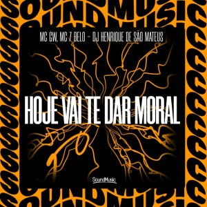Listen to HOJE VAI TE DAR MORAL (Explicit) song with lyrics from MC GW