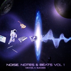 Michael K Success的專輯Noise Notes & Beats, Vol. 1