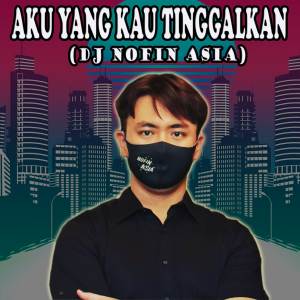 Album Dj Aku Yang Kau Tinggalkan oleh DJ Nofin Asia