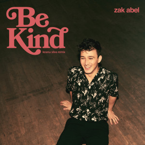 Be Kind (Keanu Silva Remix) dari Zak Abel