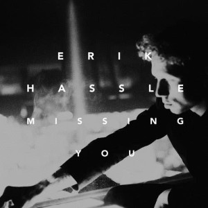 ดาวน์โหลดและฟังเพลง Missing You (Olov Remix) พร้อมเนื้อเพลงจาก Erik Hassle