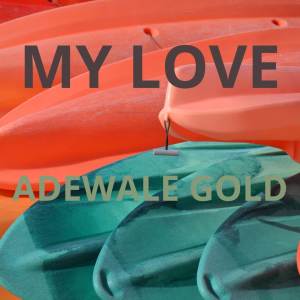 收聽ADEWALE GOLD的My Love歌詞歌曲