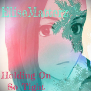 Album Holding on so Tight from EliseMatterz