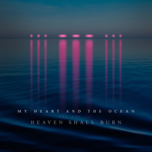 收聽Heaven Shall Burn的My Heart and the Ocean歌詞歌曲