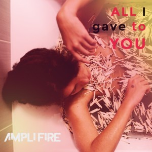 Listen to All I Gave to You song with lyrics from Ampli Fire