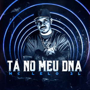 ดาวน์โหลดและฟังเพลง Tá No Meu Dna พร้อมเนื้อเพลงจาก MC Lelo 2L